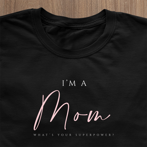 Im a mom, whats your superpower? T-Shirt - date personalised